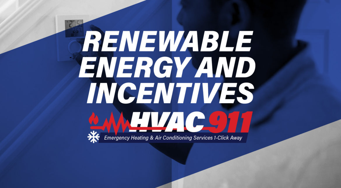 Upgrade with renewable energy incentives. Want to lower your energy bills? Call HVAC 911!
